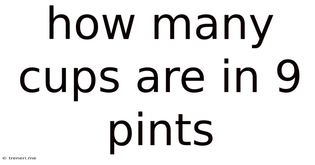 How Many Cups Are In 9 Pints