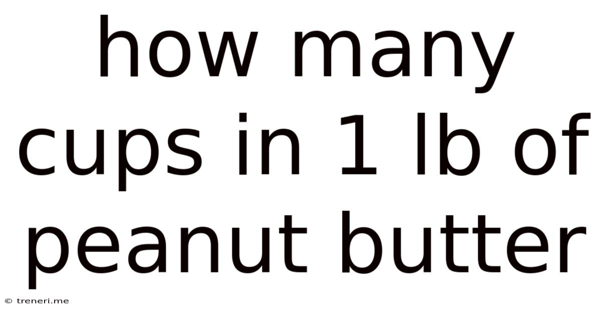 How Many Cups In 1 Lb Of Peanut Butter
