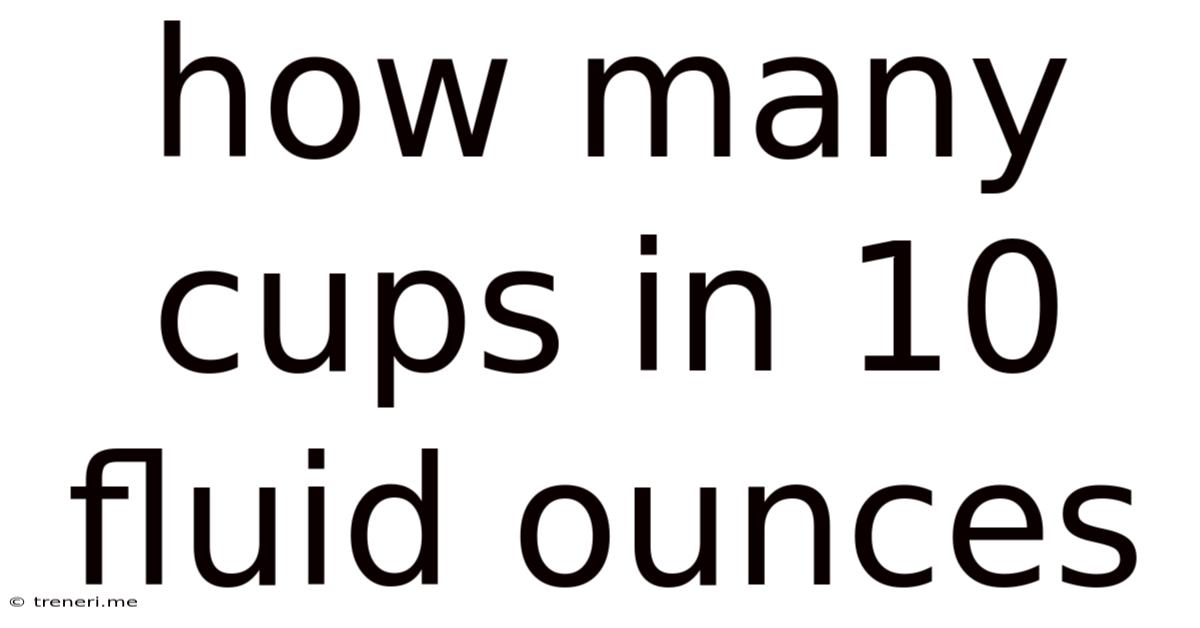 How Many Cups In 10 Fluid Ounces