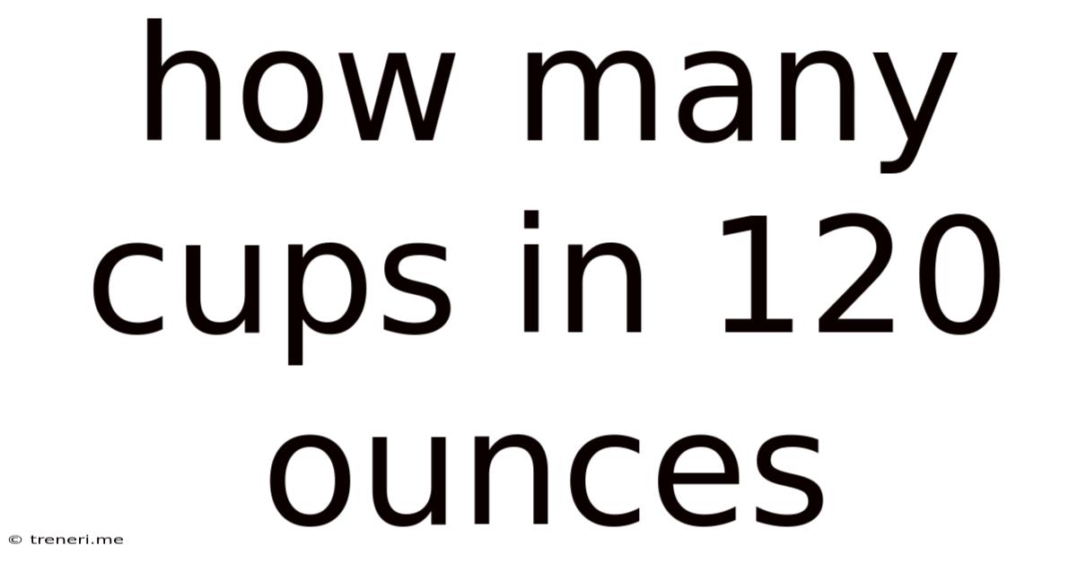 How Many Cups In 120 Ounces
