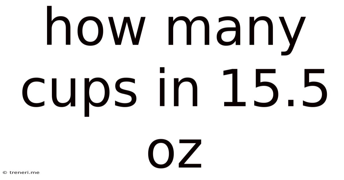 How Many Cups In 15.5 Oz