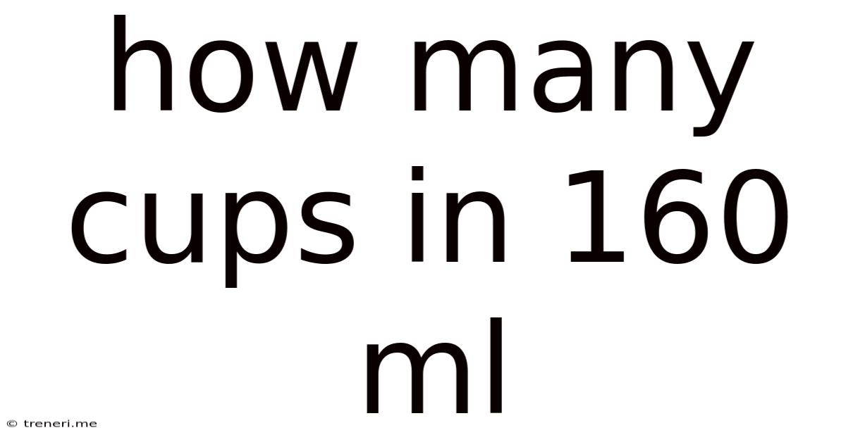 How Many Cups In 160 Ml