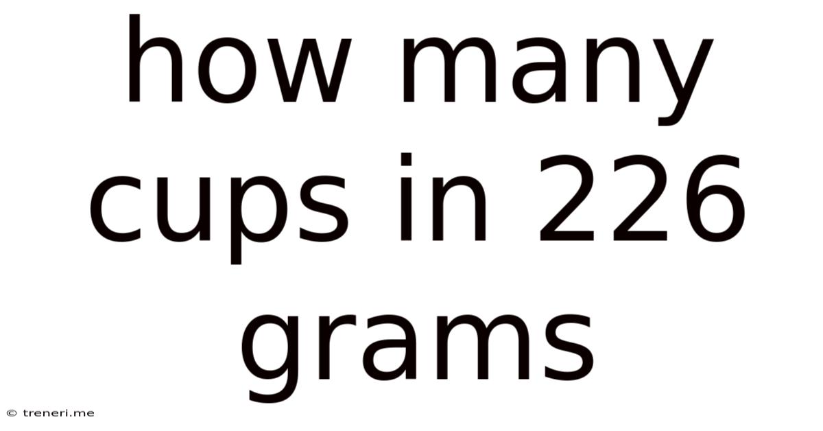 How Many Cups In 226 Grams