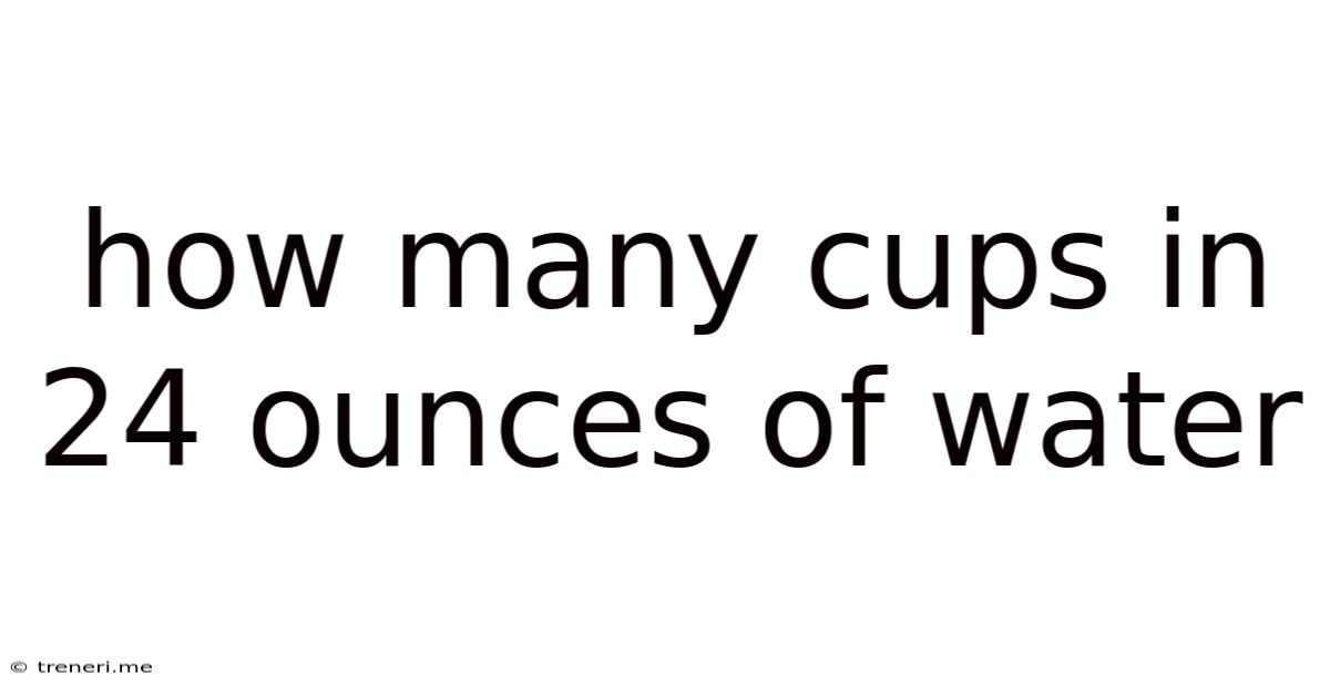 How Many Cups In 24 Ounces Of Water