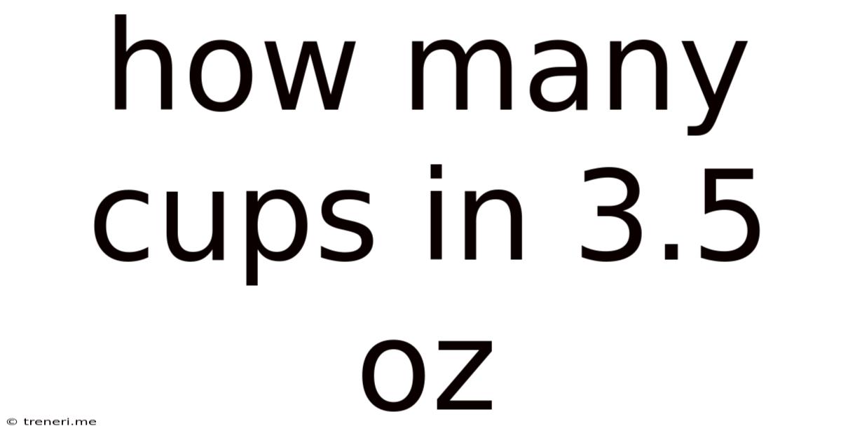 How Many Cups In 3.5 Oz