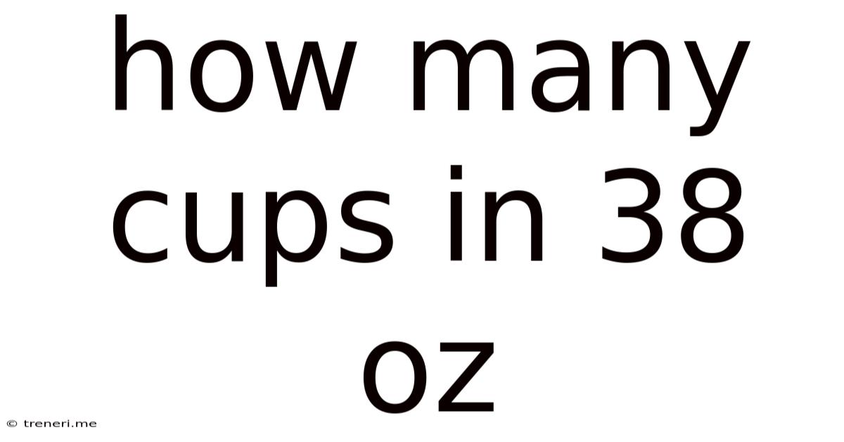 How Many Cups In 38 Oz