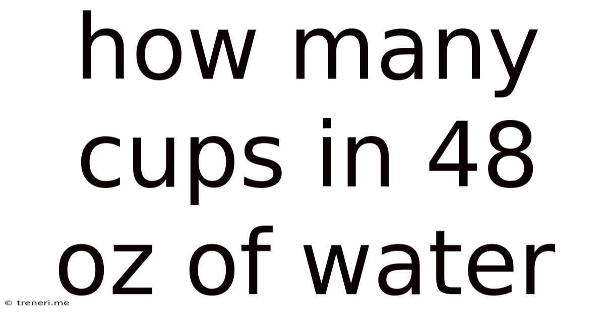 How Many Cups In 48 Oz Of Water
