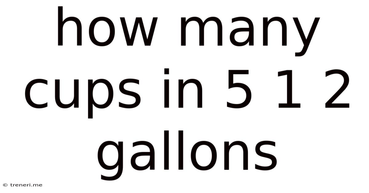 How Many Cups In 5 1 2 Gallons