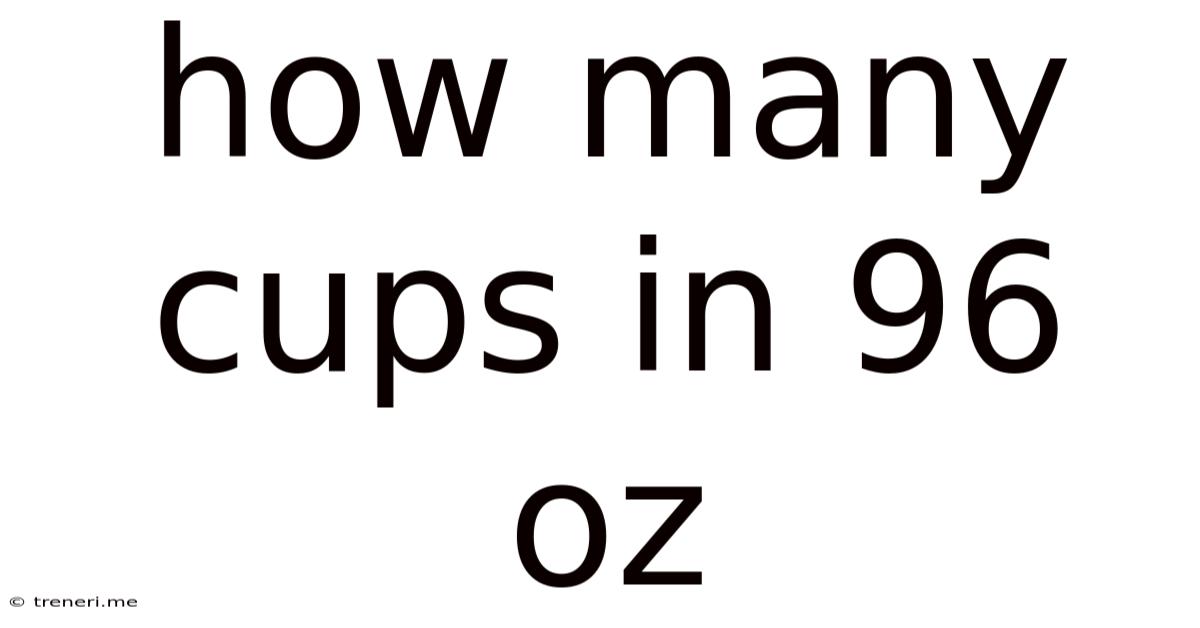 How Many Cups In 96 Oz