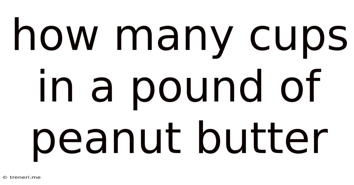 How Many Cups In A Pound Of Peanut Butter