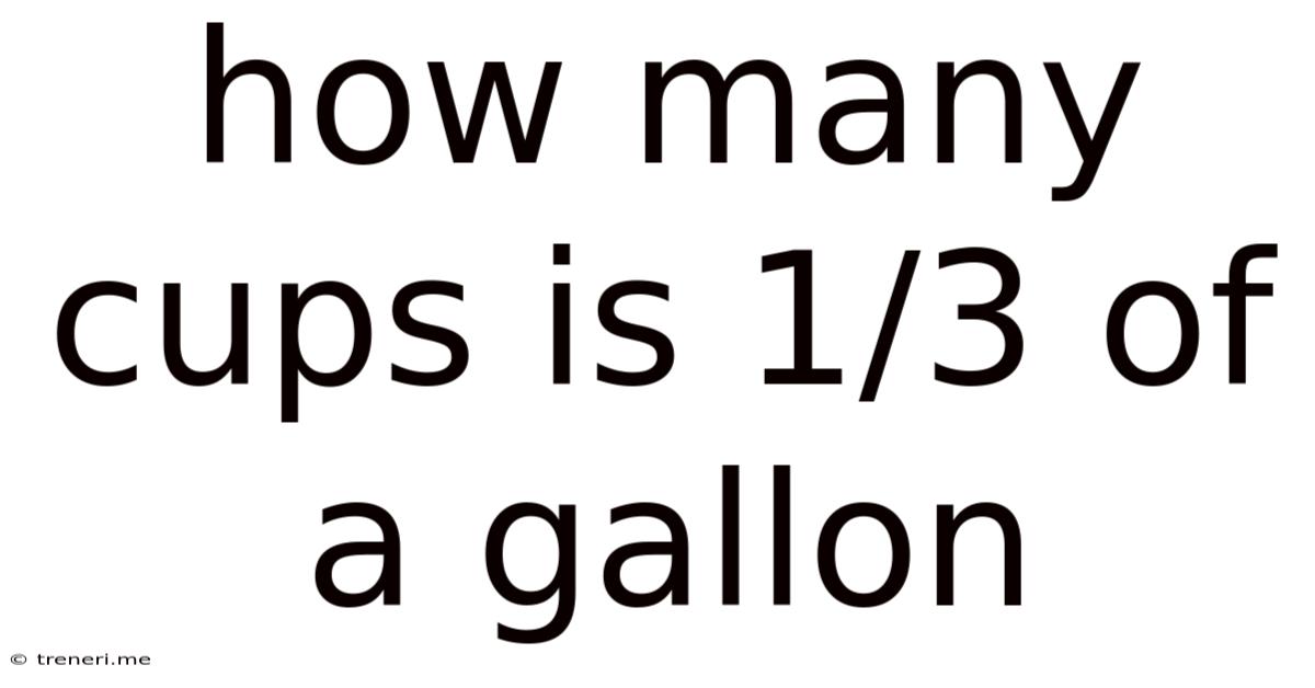 How Many Cups Is 1/3 Of A Gallon