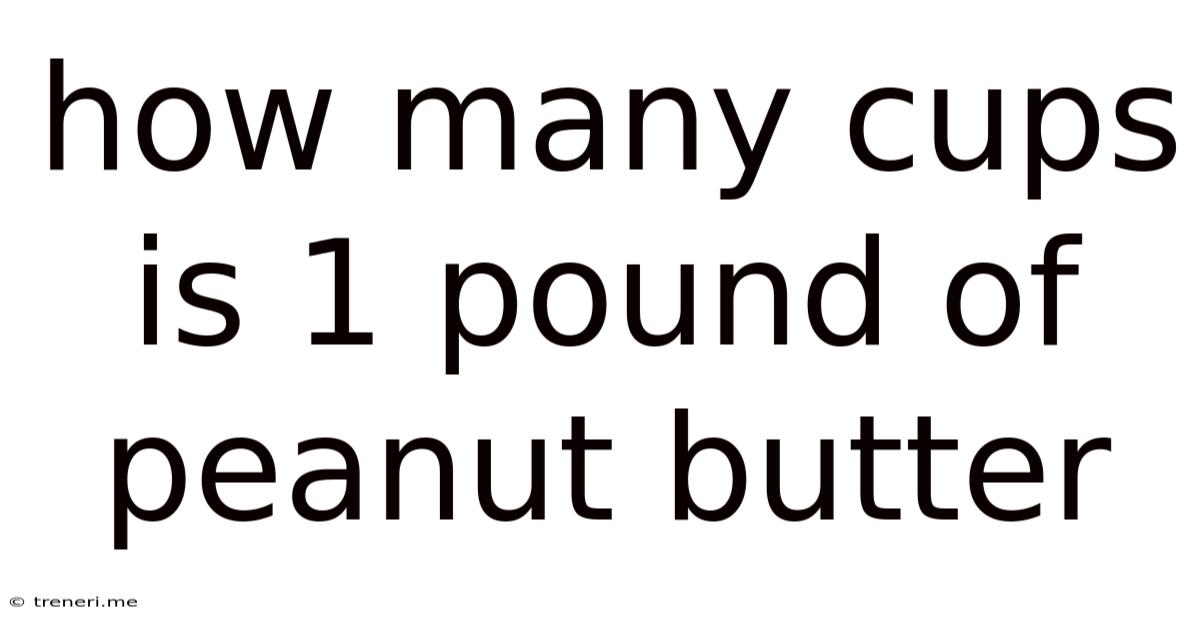 How Many Cups Is 1 Pound Of Peanut Butter