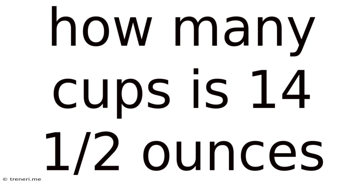 How Many Cups Is 14 1/2 Ounces