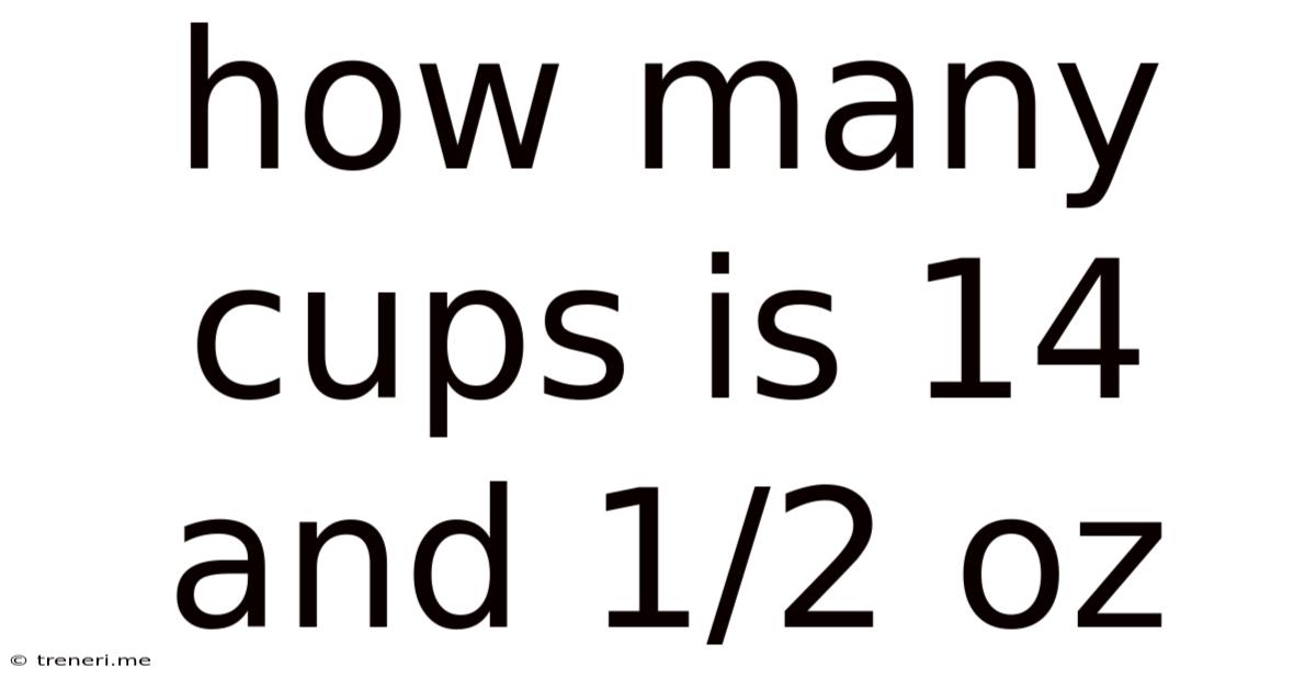 How Many Cups Is 14 And 1/2 Oz