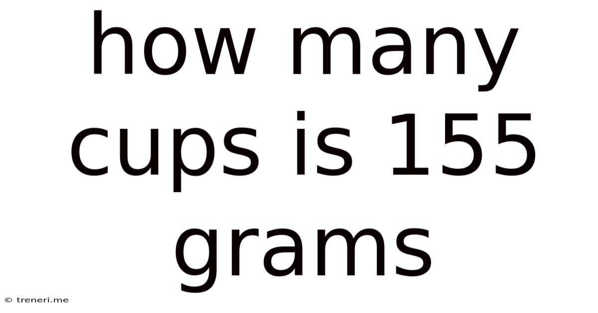 How Many Cups Is 155 Grams