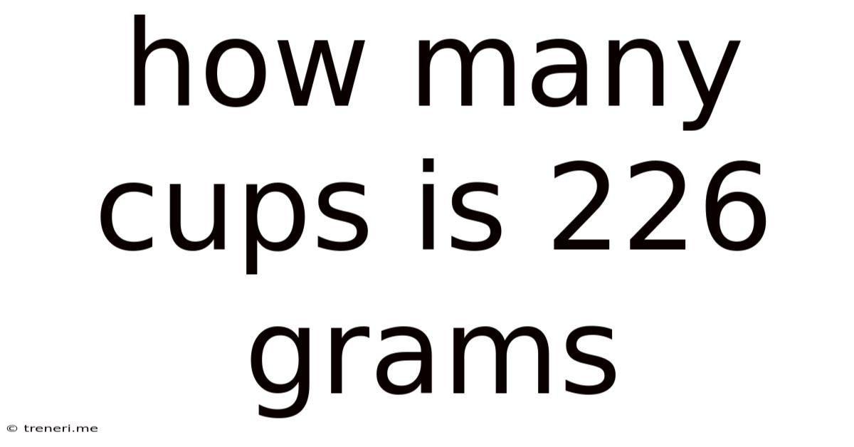 How Many Cups Is 226 Grams