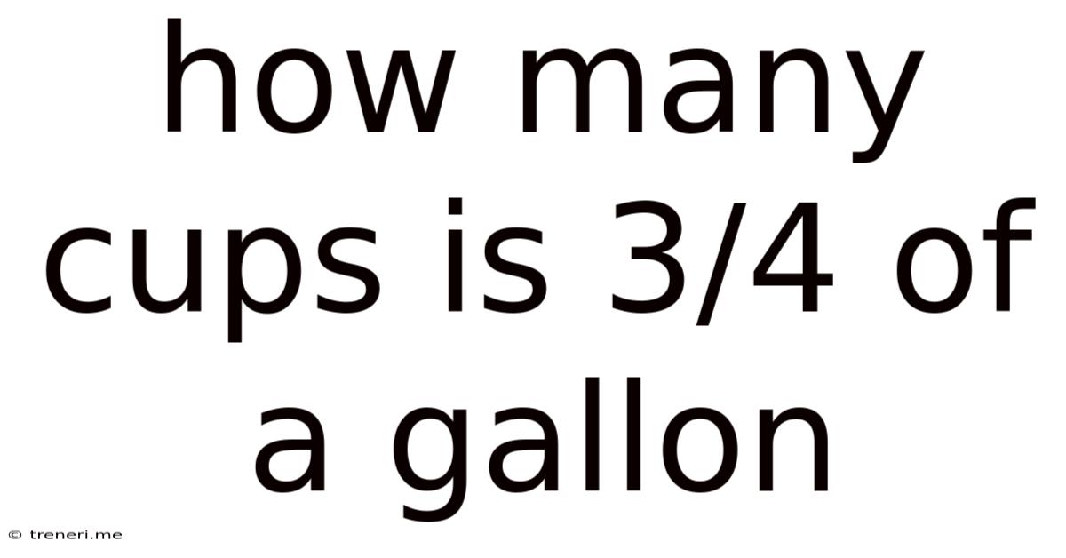 How Many Cups Is 3/4 Of A Gallon