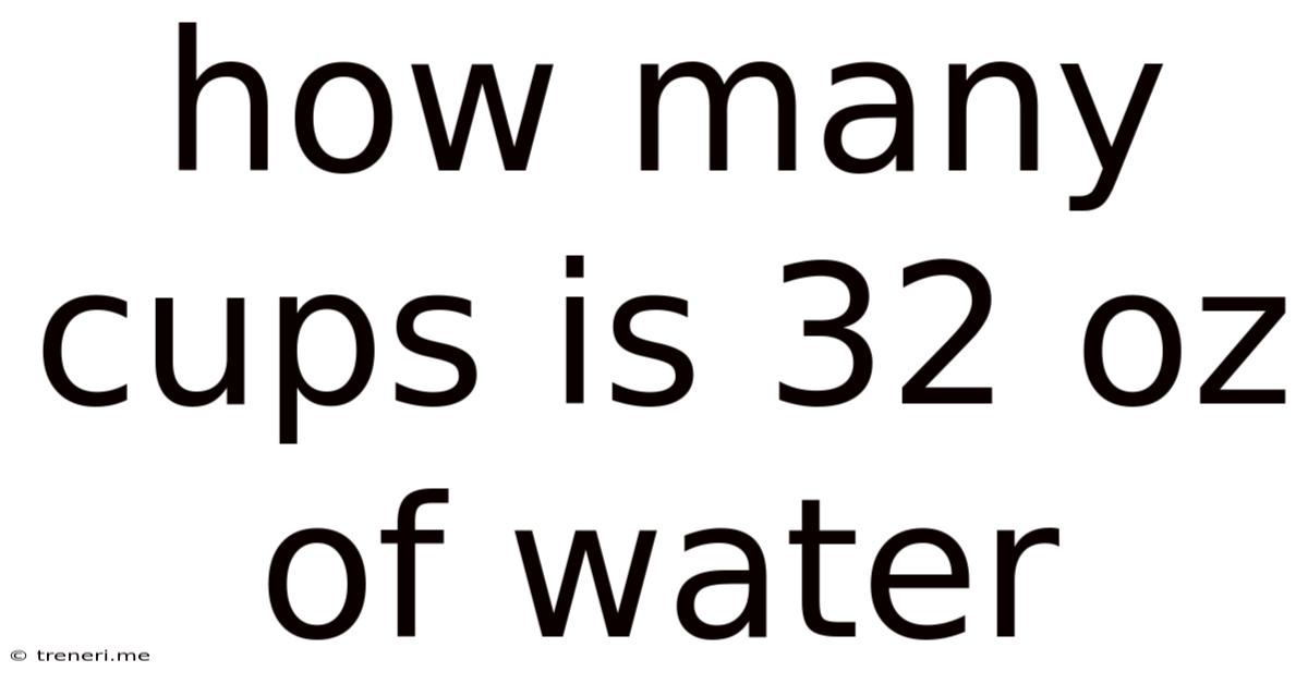 How Many Cups Is 32 Oz Of Water