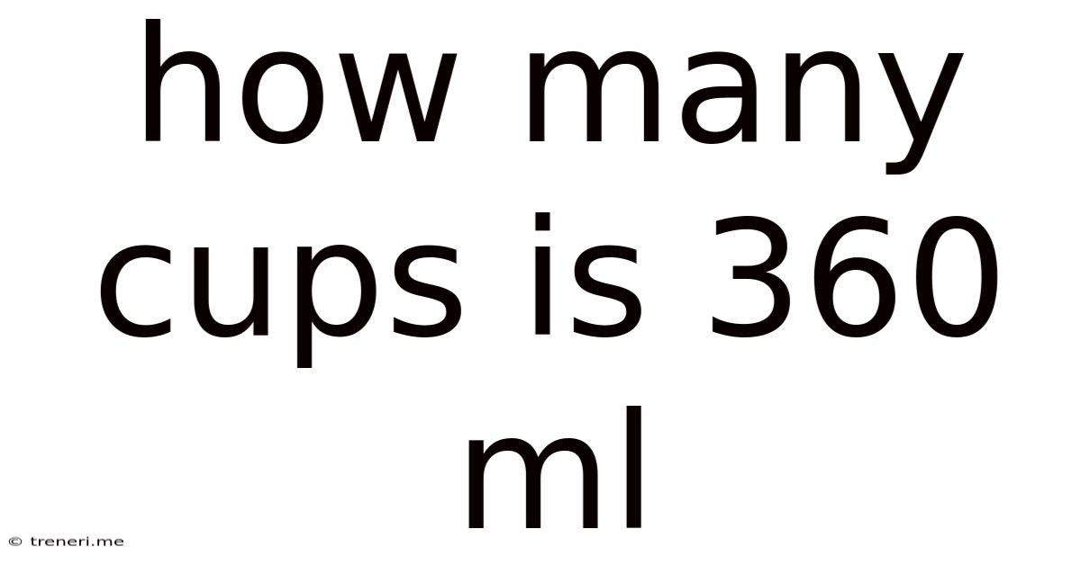 How Many Cups Is 360 Ml