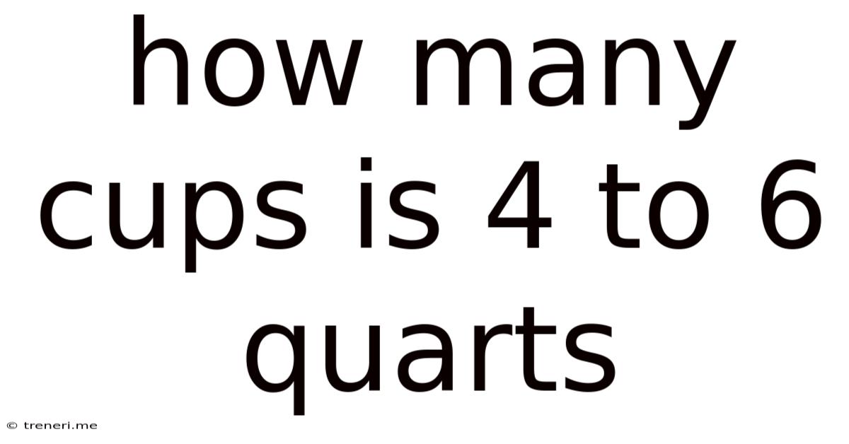 How Many Cups Is 4 To 6 Quarts