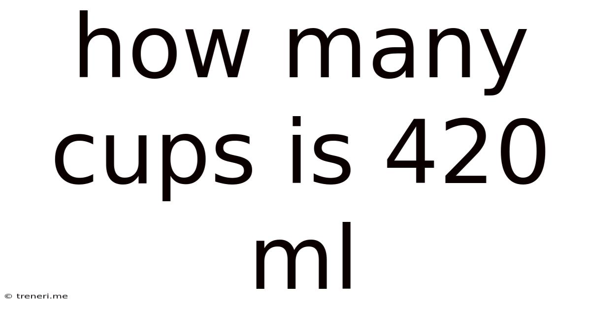 How Many Cups Is 420 Ml