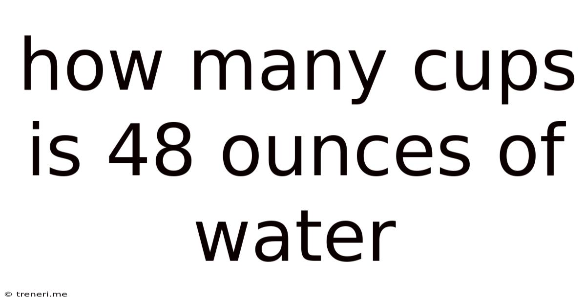 How Many Cups Is 48 Ounces Of Water