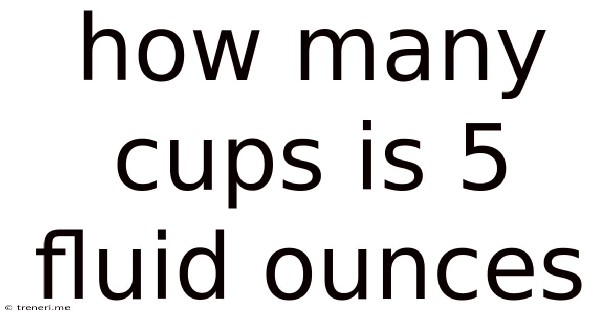 How Many Cups Is 5 Fluid Ounces