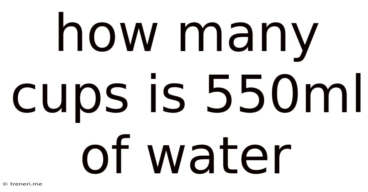 How Many Cups Is 550ml Of Water