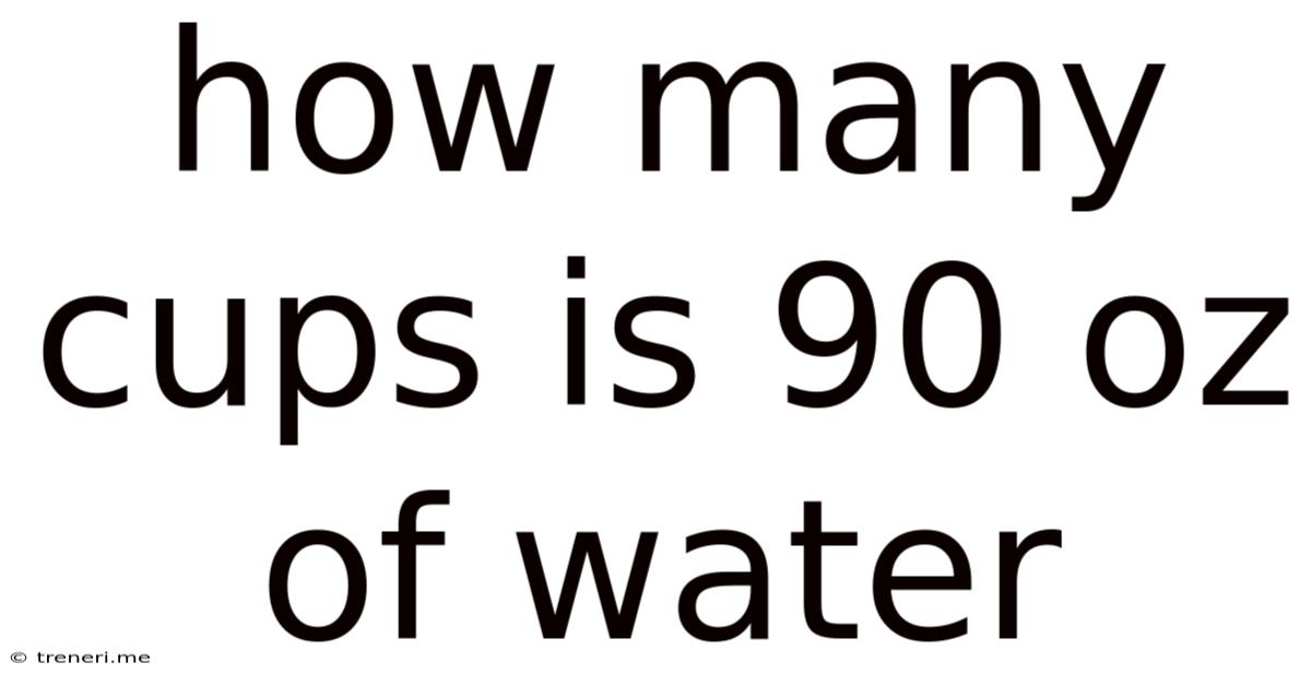 How Many Cups Is 90 Oz Of Water