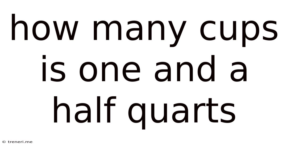 How Many Cups Is One And A Half Quarts