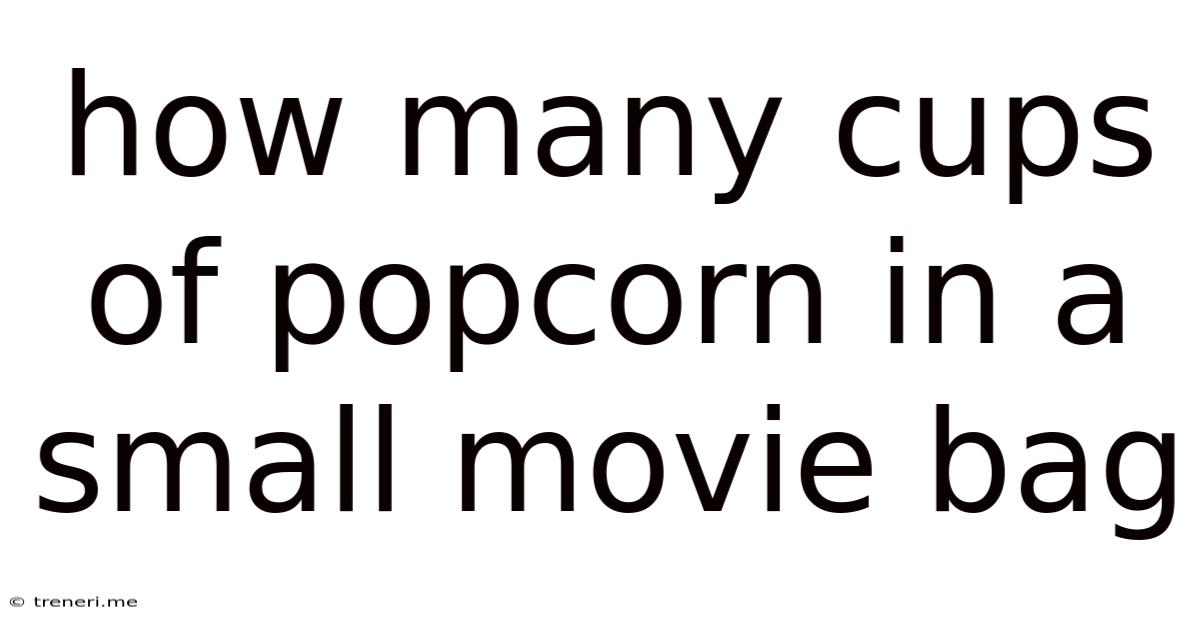 How Many Cups Of Popcorn In A Small Movie Bag
