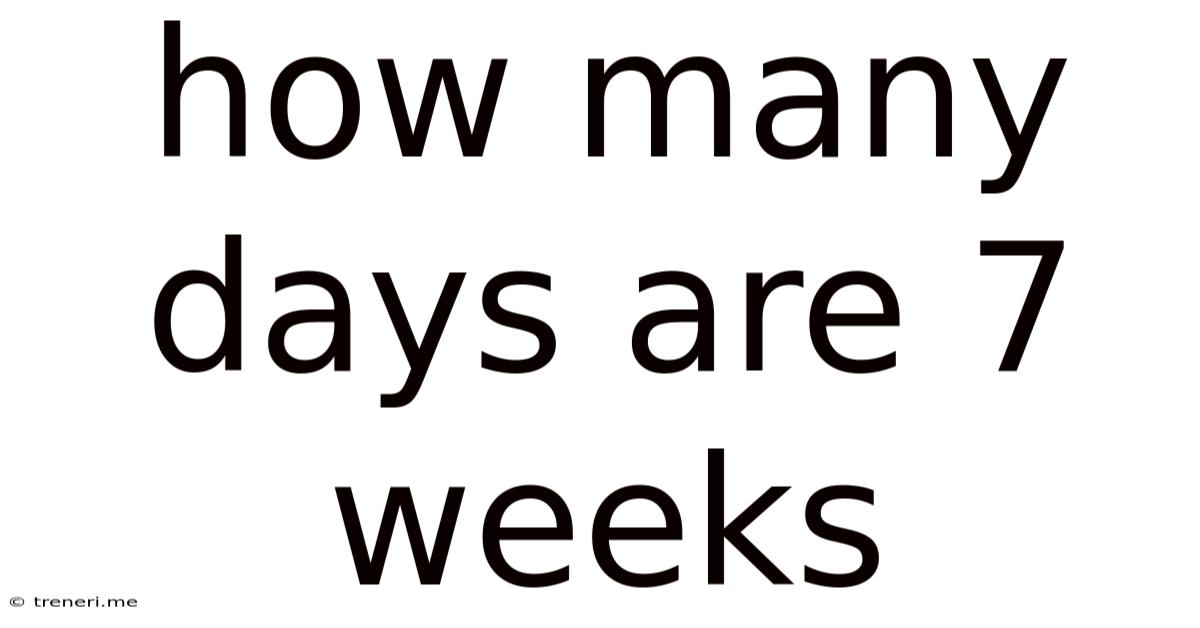 How Many Days Are 7 Weeks
