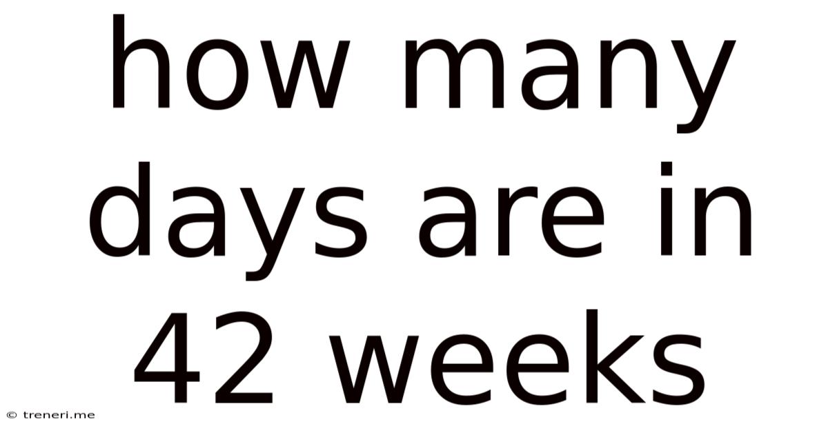 How Many Days Are In 42 Weeks