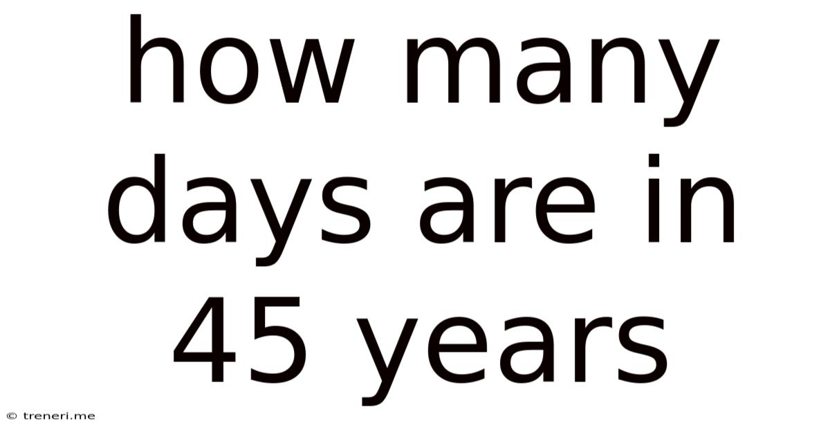 How Many Days Are In 45 Years