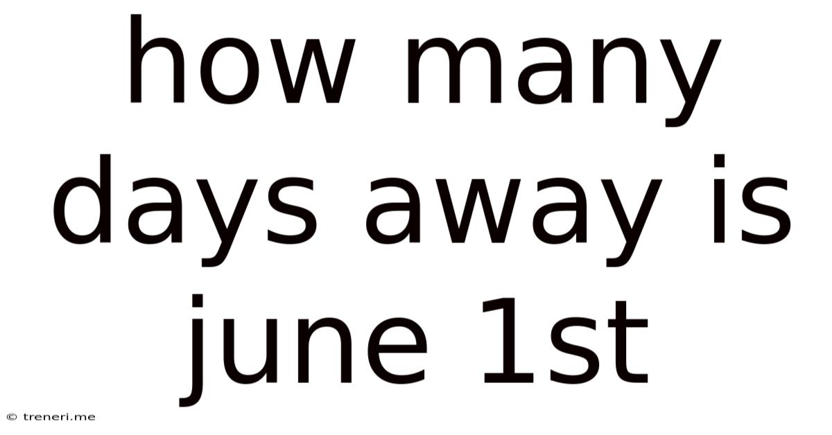 How Many Days Away Is June 1st