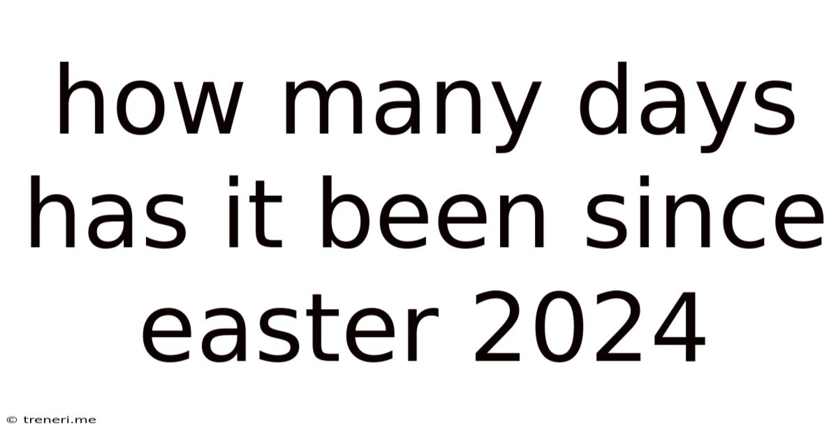How Many Days Has It Been Since Easter 2024