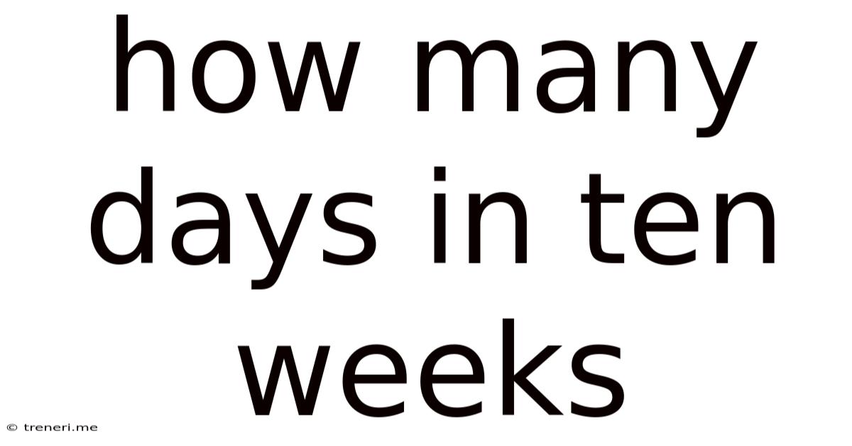 How Many Days In Ten Weeks