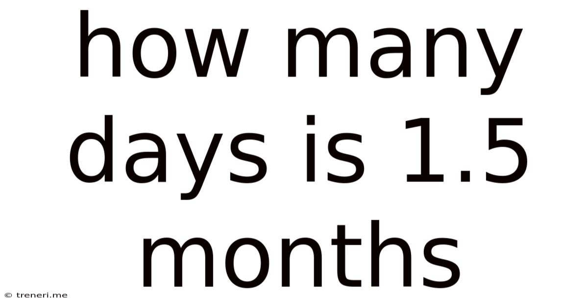 How Many Days Is 1.5 Months