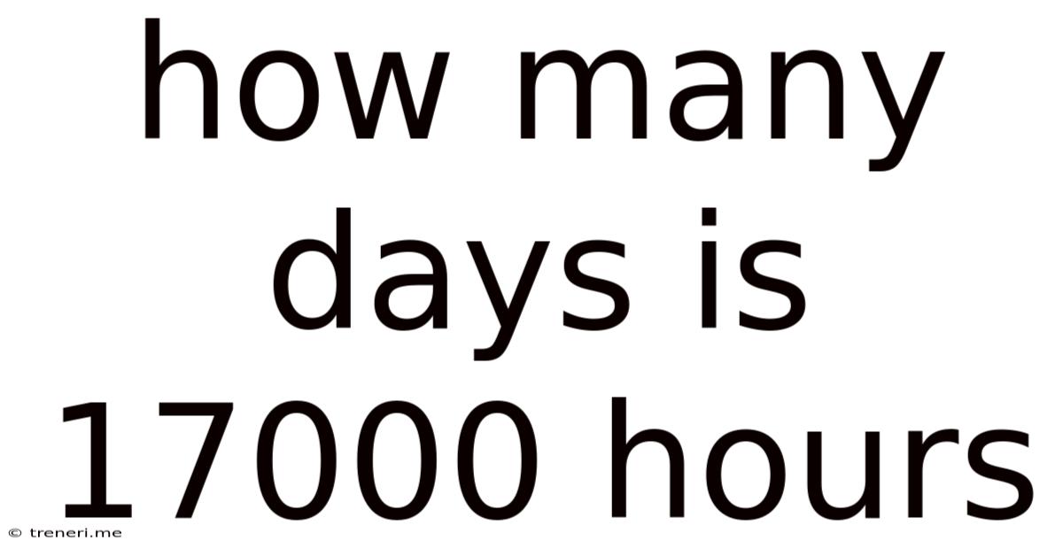 How Many Days Is 17000 Hours
