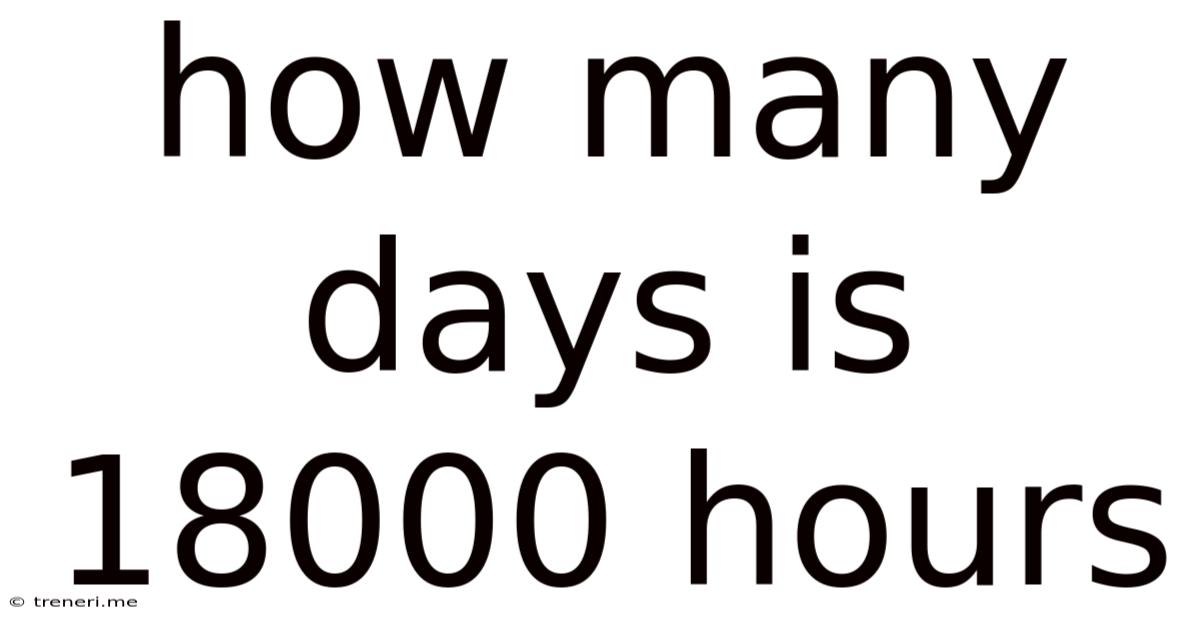 How Many Days Is 18000 Hours