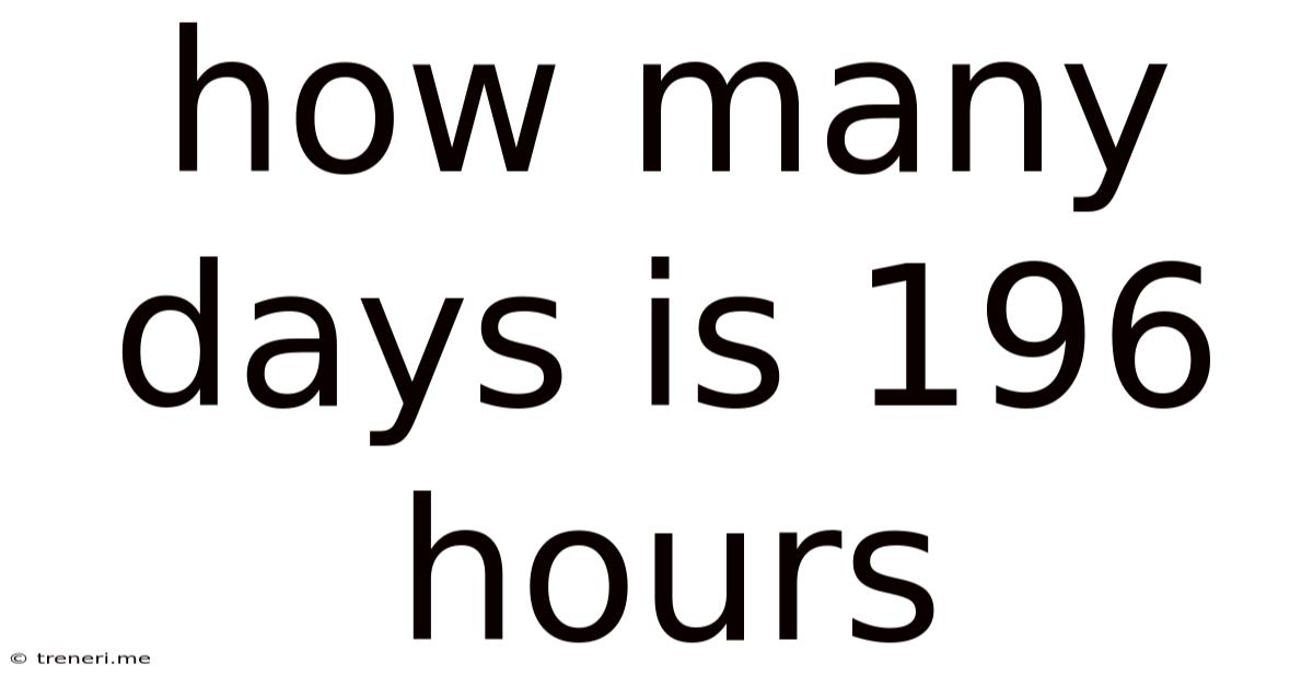 How Many Days Is 196 Hours