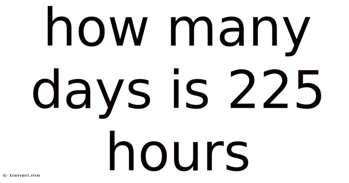 How Many Days Is 225 Hours