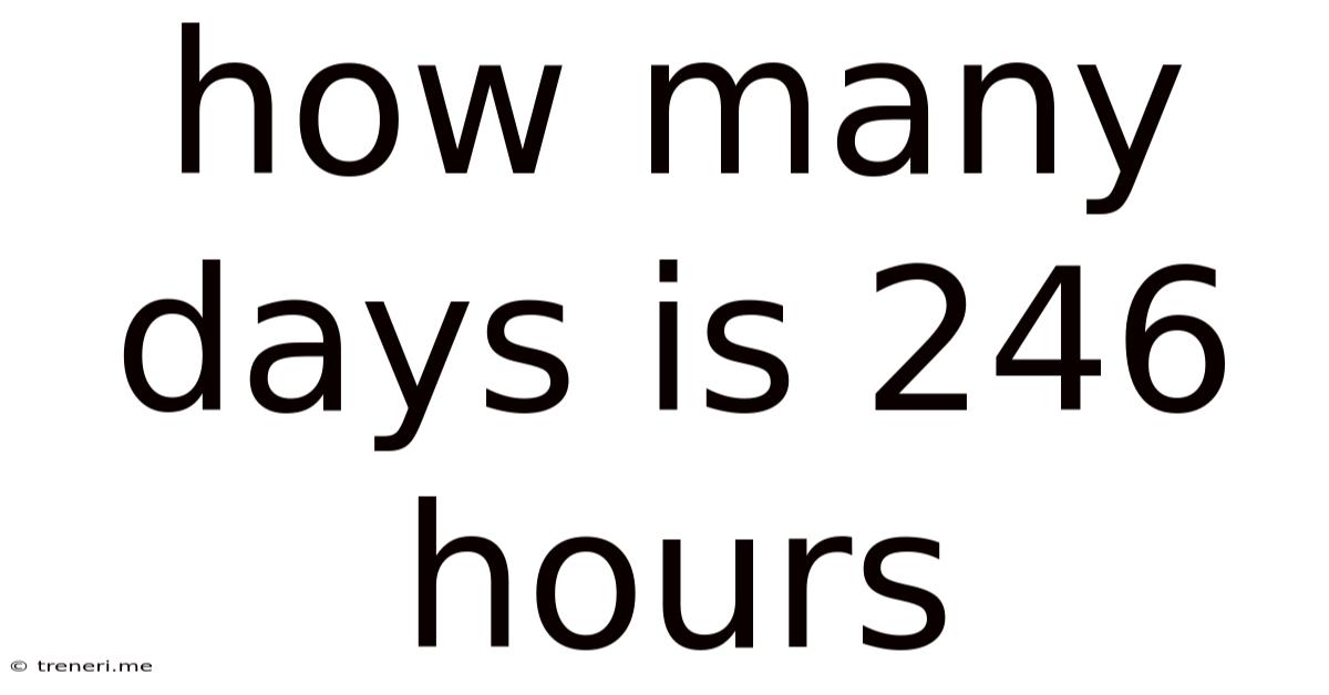 How Many Days Is 246 Hours