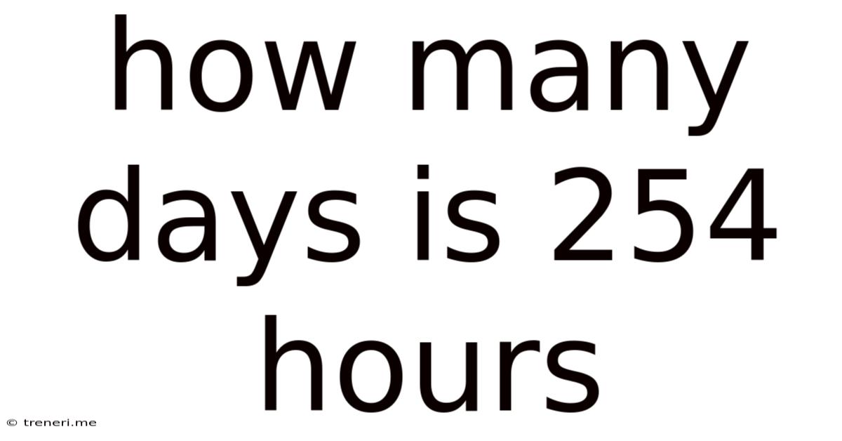 How Many Days Is 254 Hours