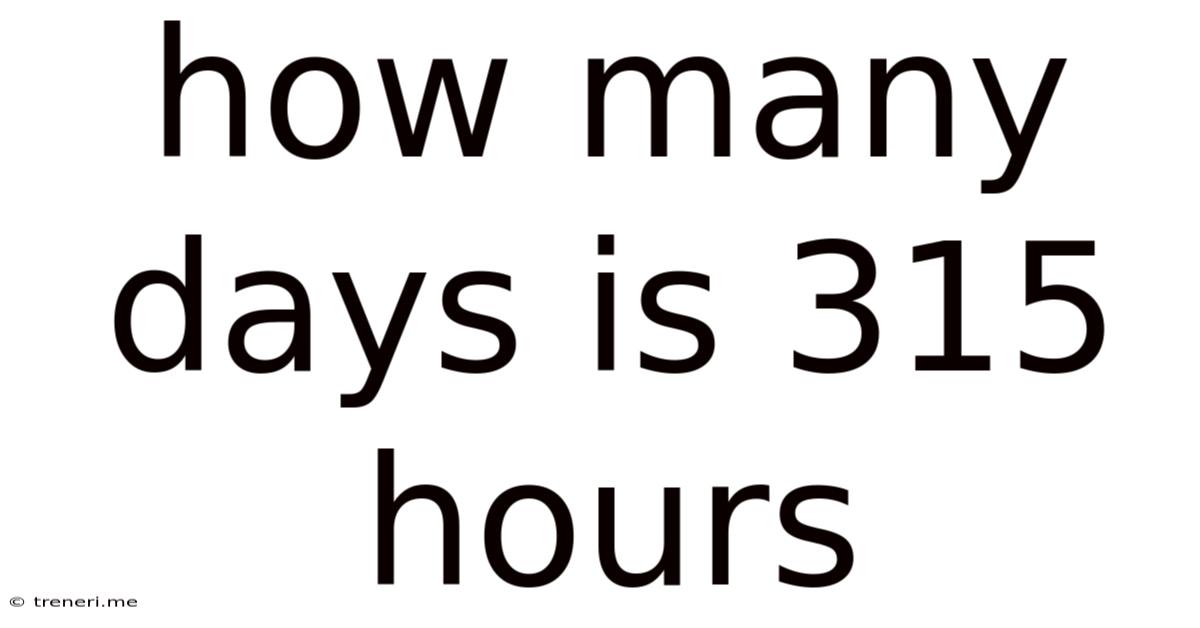 How Many Days Is 315 Hours