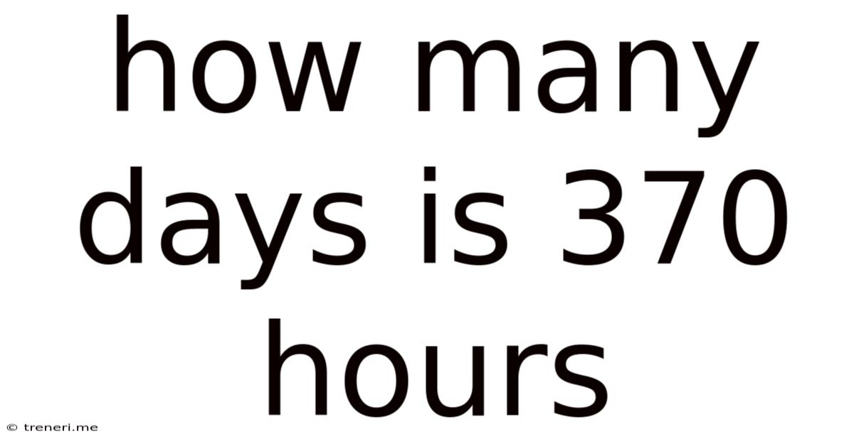 How Many Days Is 370 Hours