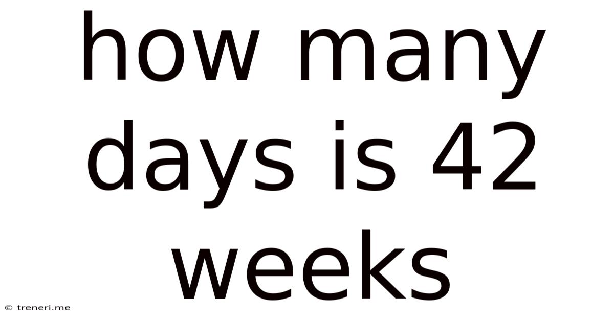 How Many Days Is 42 Weeks