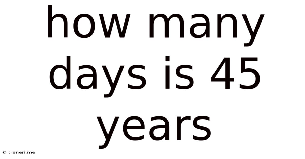 How Many Days Is 45 Years