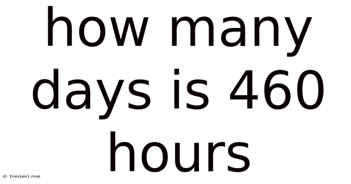 How Many Days Is 460 Hours