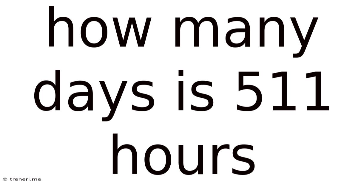 How Many Days Is 511 Hours
